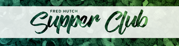Fred Hutch | Supper Club